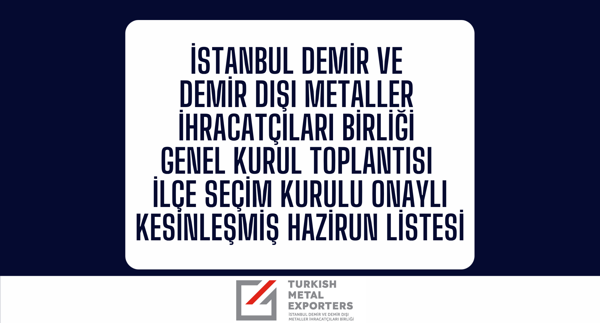 İstanbul Demir ve Demir Dışı Metaller İhracatçıları Birliği İlçe Seçim Onaylı Kesinleşmiş Hazirun Listesi